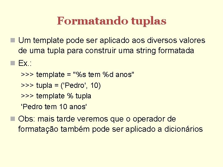 Formatando tuplas Um template pode ser aplicado aos diversos valores de uma tupla para