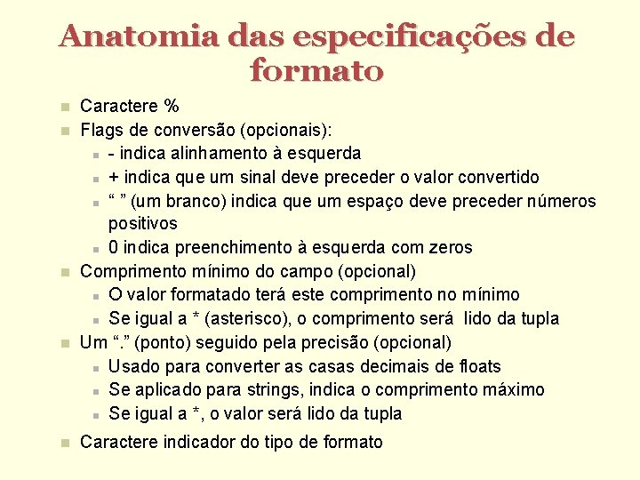 Anatomia das especificações de formato Caractere % Flags de conversão (opcionais): - indica alinhamento