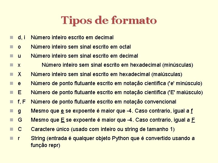 Tipos de formato d, i Número inteiro escrito em decimal o Número inteiro sem