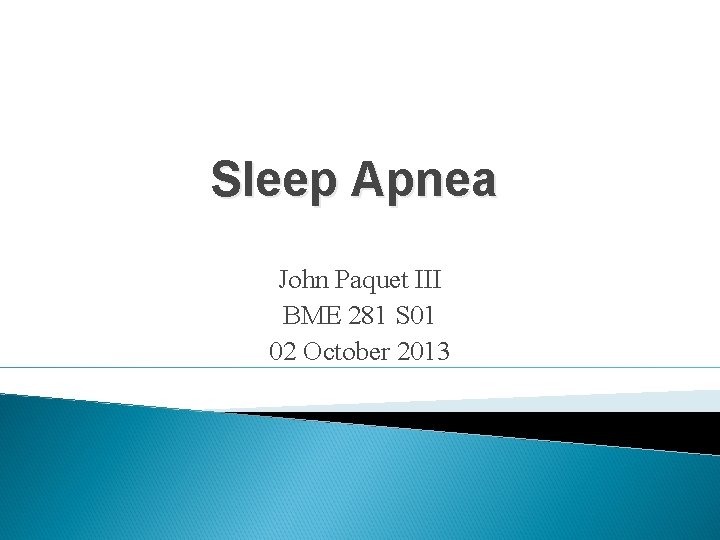 Sleep Apnea John Paquet III BME 281 S 01 02 October 2013 