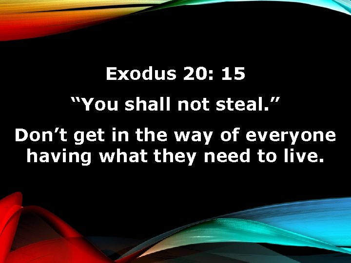 Exodus 20: 15 “You shall not steal. ” Don’t get in the way of