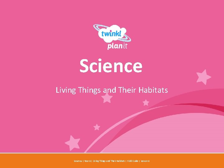 Science Living Things and Their Habitats Year One Science | Year 6 | Living