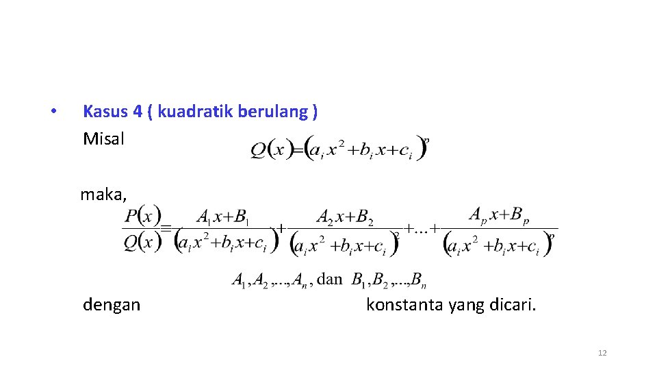  • Kasus 4 ( kuadratik berulang ) Misal maka, dengan konstanta yang dicari.
