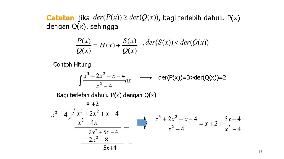 Catatan jika dengan Q(x), sehingga , bagi terlebih dahulu P(x) Contoh Hitung der(P(x))=3>der(Q(x))=2 Bagi