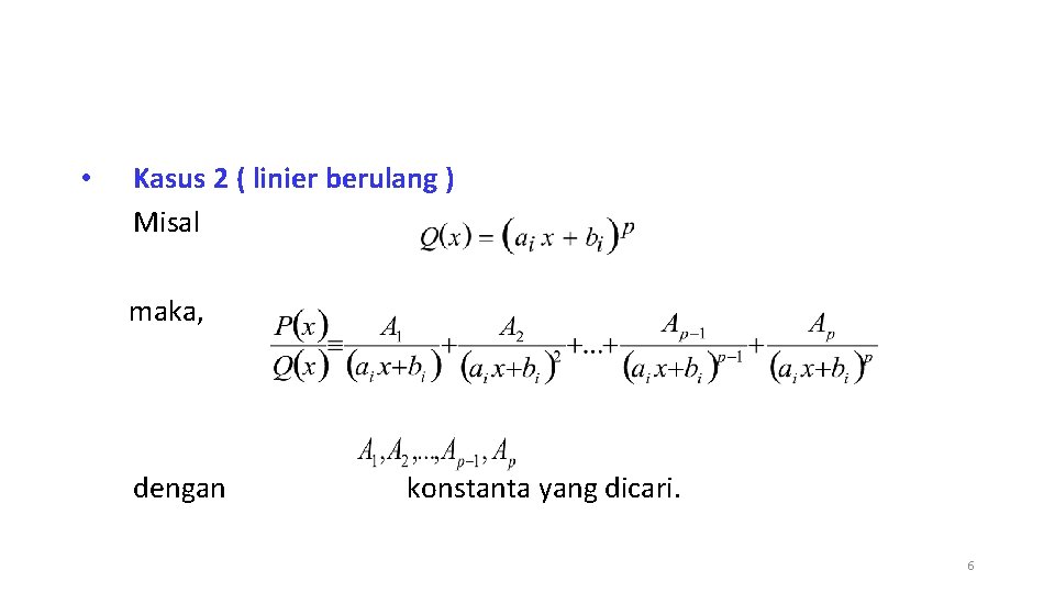  • Kasus 2 ( linier berulang ) Misal maka, dengan konstanta yang dicari.