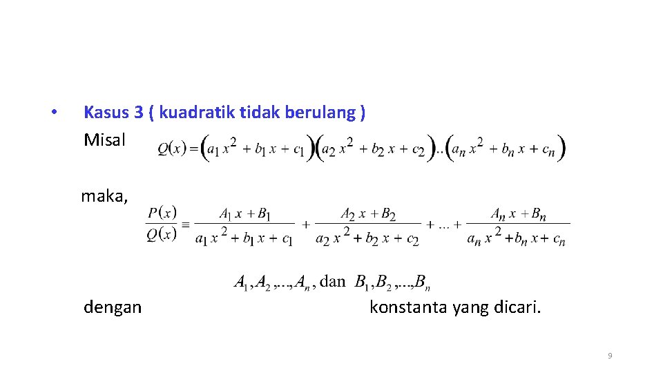  • Kasus 3 ( kuadratik tidak berulang ) Misal maka, dengan konstanta yang