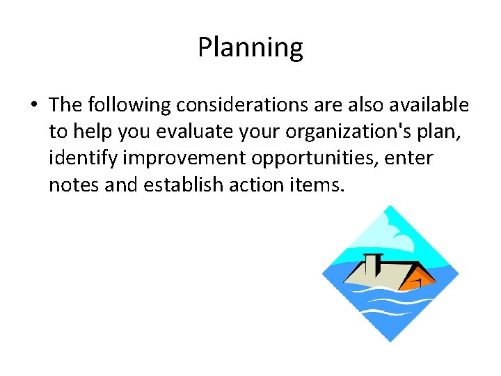 Planning • The following considerations are also available to help you evaluate your organization's