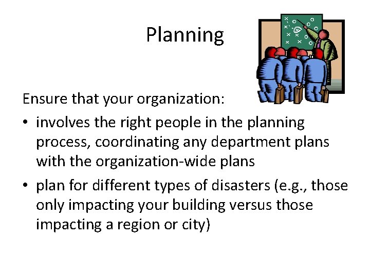 Planning Ensure that your organization: • involves the right people in the planning process,