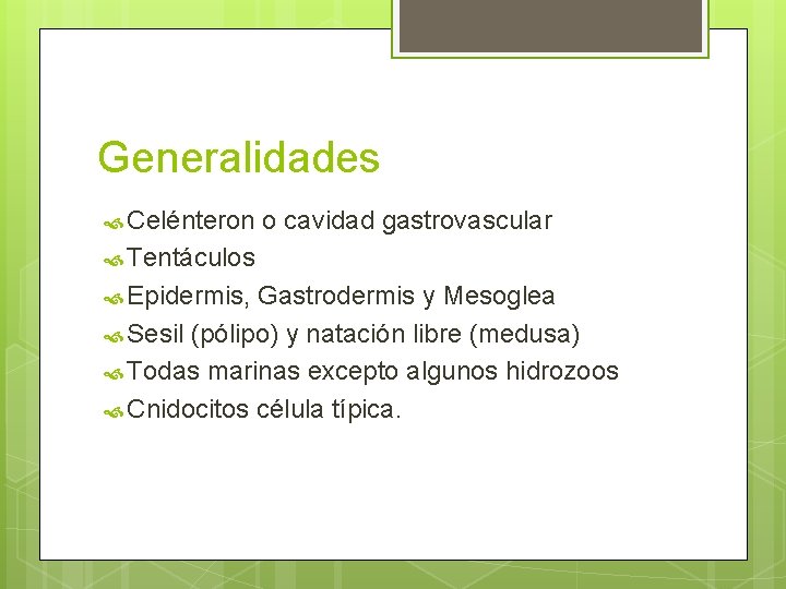 Generalidades Celénteron o cavidad gastrovascular Tentáculos Epidermis, Gastrodermis y Mesoglea Sesil (pólipo) y natación