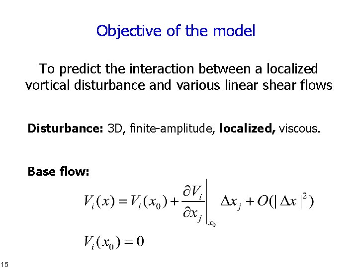 Objective of the model To predict the interaction between a localized vortical disturbance and