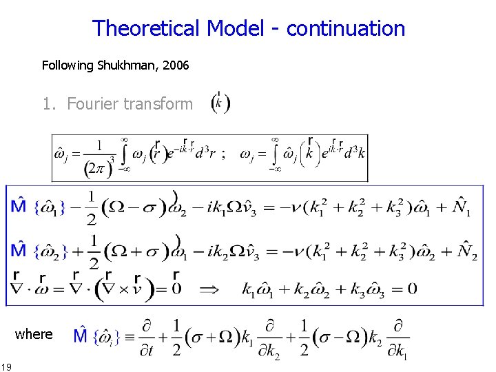 Theoretical Model - continuation Following Shukhman, 2006 1. Fourier transform where 19 