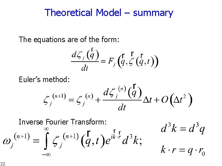Theoretical Model – summary The equations are of the form: Euler’s method: Inverse Fourier