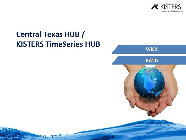 Central Texas HUB / KISTERS Time. Series HUB WISKI Ki. WIS 