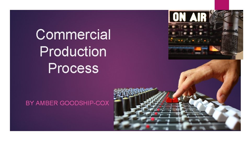 Commercial Production Process BY AMBER GOODSHIP-COX 