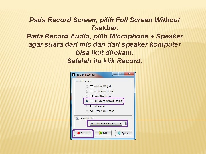 Pada Record Screen, pilih Full Screen Without Taskbar. Pada Record Audio, pilih Microphone +