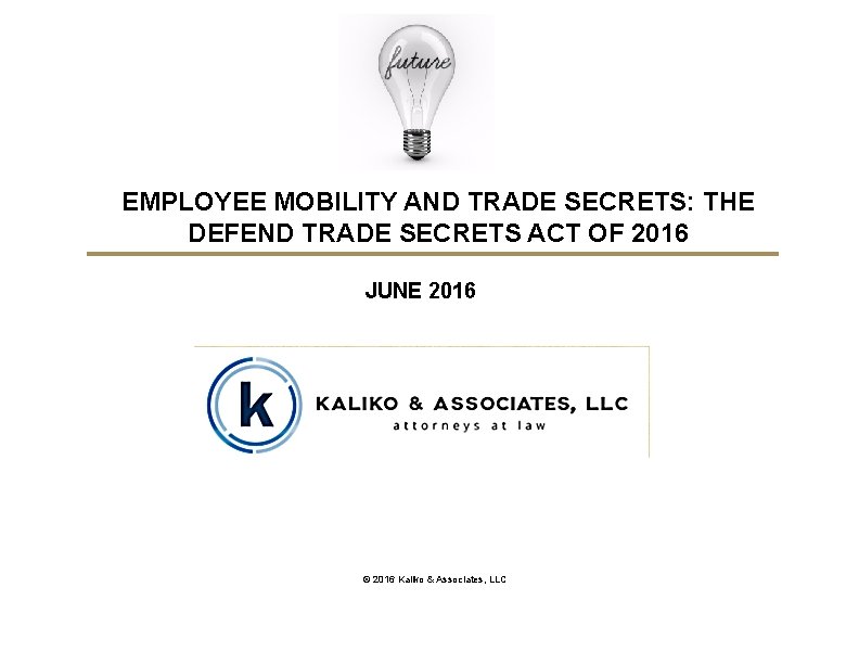 EMPLOYEE MOBILITY AND TRADE SECRETS: THE DEFEND TRADE SECRETS ACT OF 2016 JUNE 2016