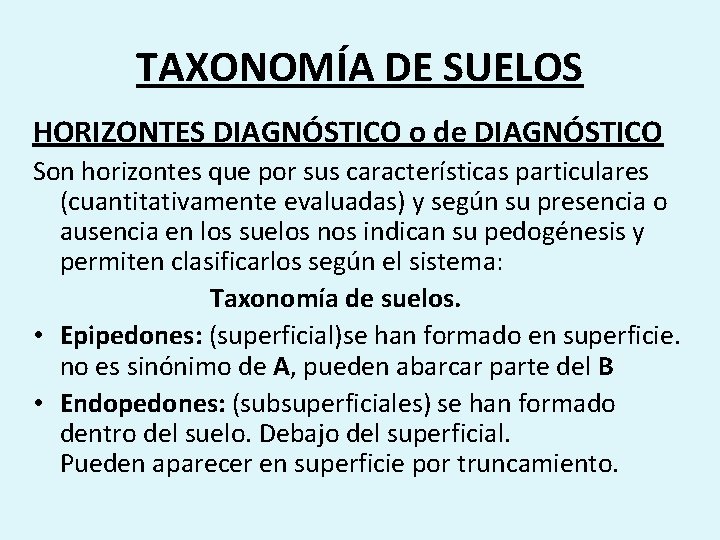 TAXONOMÍA DE SUELOS HORIZONTES DIAGNÓSTICO o de DIAGNÓSTICO Son horizontes que por sus características