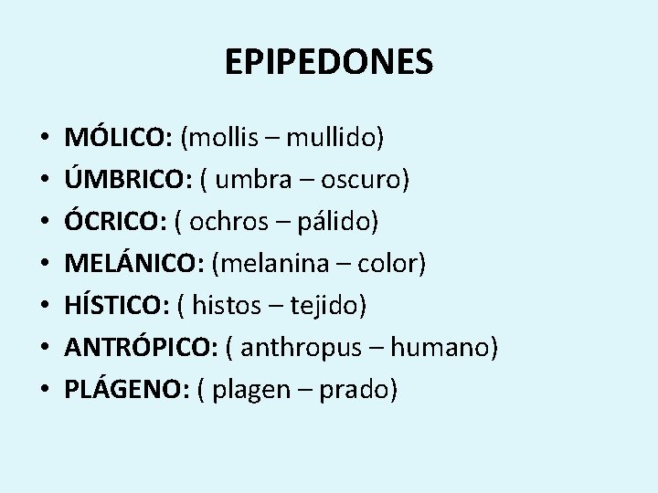 EPIPEDONES • • MÓLICO: (mollis – mullido) ÚMBRICO: ( umbra – oscuro) ÓCRICO: (