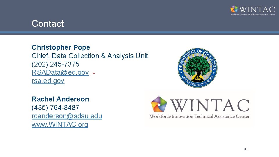 Contact Christopher Pope Chief, Data Collection & Analysis Unit (202) 245 -7375 RSAData@ed. gov