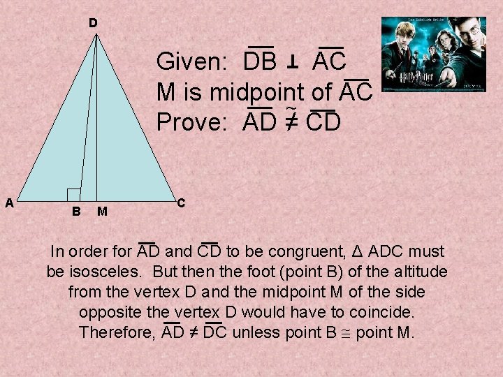 D Given: DB AC M is midpoint of AC ~ Prove: AD ≠ CD