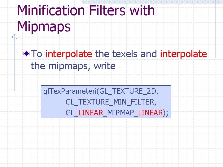 Minification Filters with Mipmaps To interpolate the texels and interpolate the mipmaps, write gl.