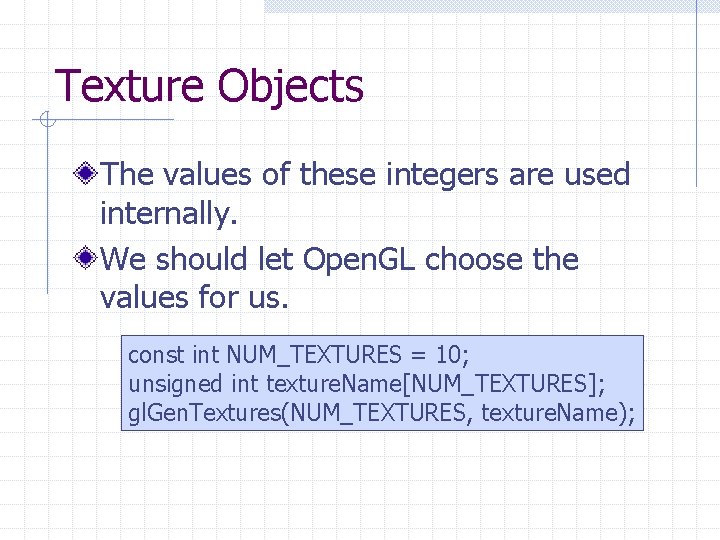 Texture Objects The values of these integers are used internally. We should let Open.