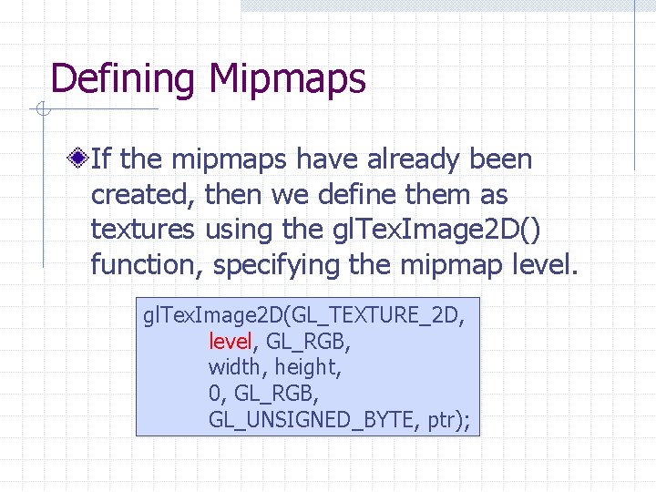 Defining Mipmaps If the mipmaps have already been created, then we define them as