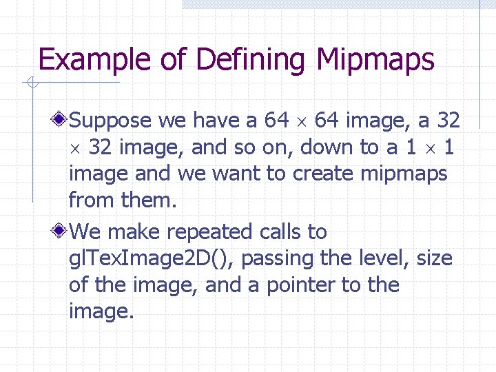 Example of Defining Mipmaps Suppose we have a 64 image, a 32 image, and