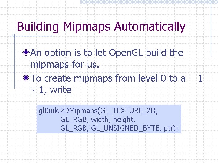 Building Mipmaps Automatically An option is to let Open. GL build the mipmaps for