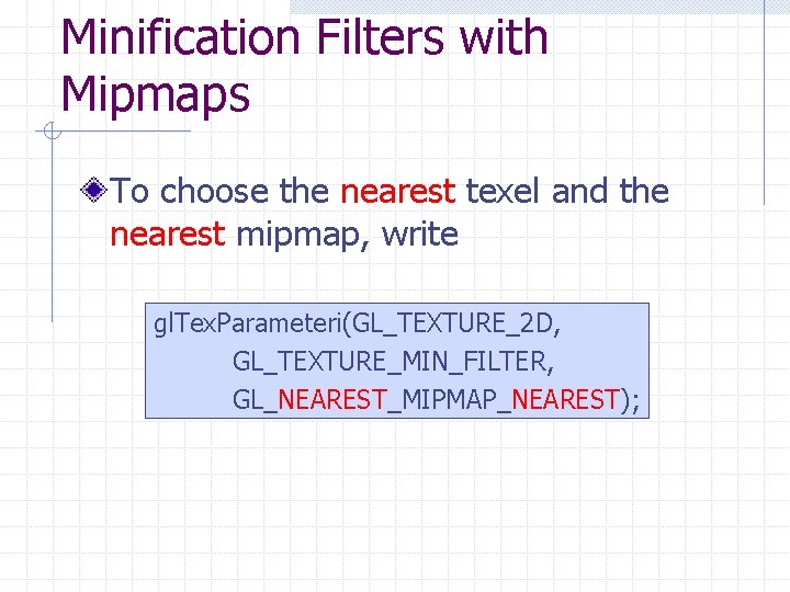 Minification Filters with Mipmaps To choose the nearest texel and the nearest mipmap, write