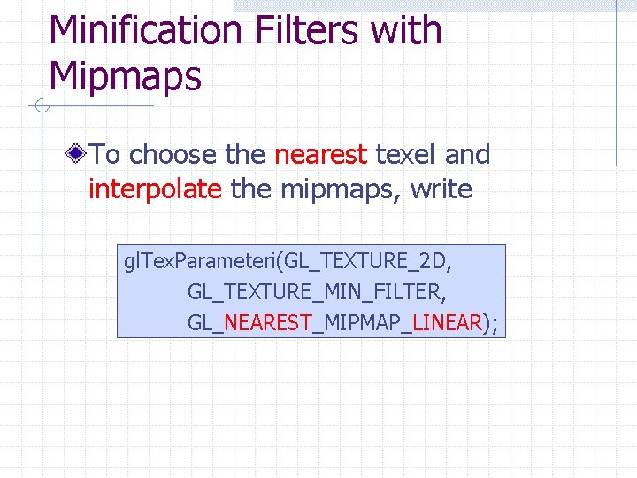 Minification Filters with Mipmaps To choose the nearest texel and interpolate the mipmaps, write