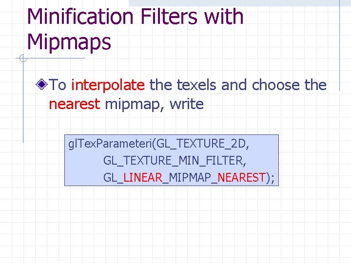 Minification Filters with Mipmaps To interpolate the texels and choose the nearest mipmap, write