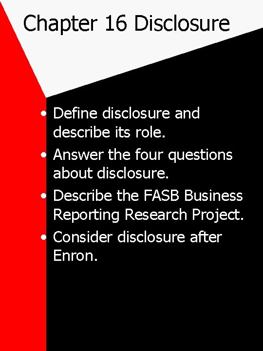 Chapter 16 Disclosure • Define disclosure and describe its role. • Answer the four