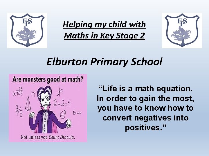 Helping my child with Maths in Key Stage 2 Elburton Primary School “Life is