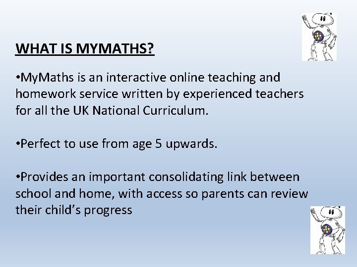 WHAT IS MYMATHS? • My. Maths is an interactive online teaching and homework service