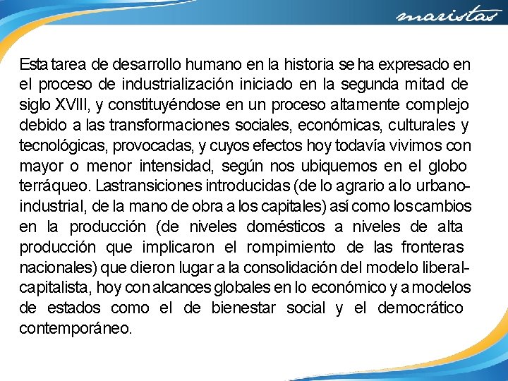 Esta tarea de desarrollo humano en la historia se ha expresado en el proceso