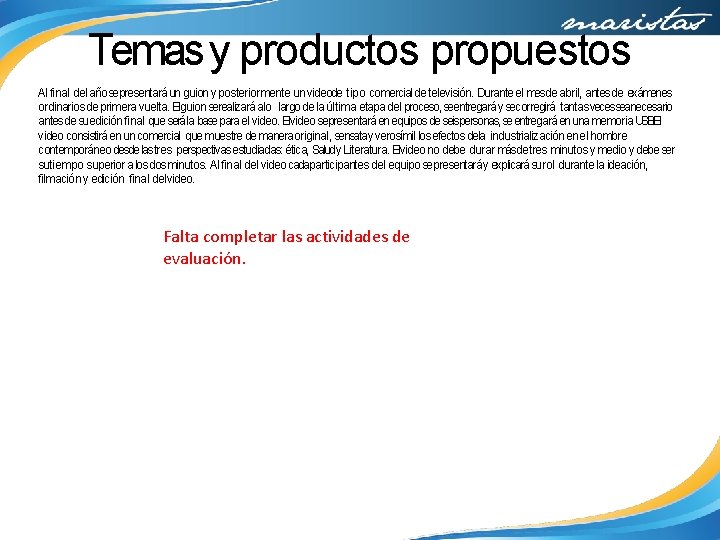 Temas y productos propuestos Al final del año sepresentará un guion y posteriormente un