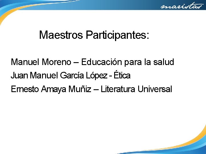 Maestros Participantes: Manuel Moreno – Educación para la salud Juan Manuel García López -