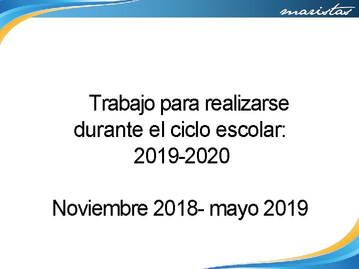 Trabajo para realizarse durante el ciclo escolar: 2019 -2020 Noviembre 2018 - mayo 2019