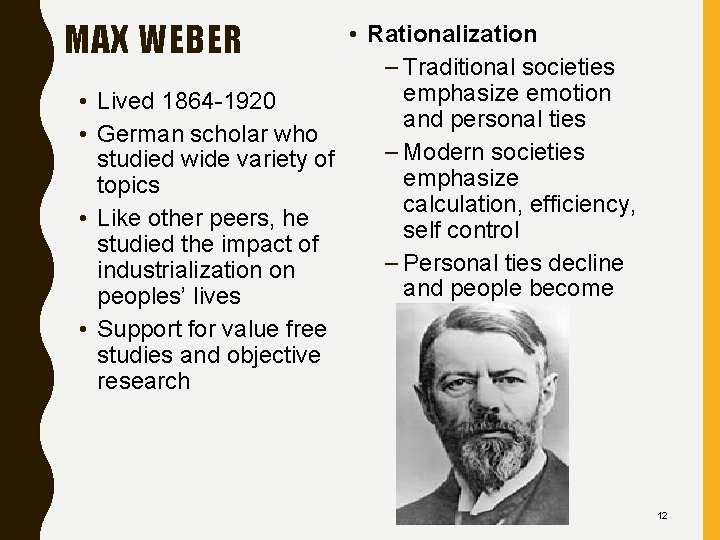 MAX WEBER • • • Rationalization – Traditional societies emphasize emotion Lived 1864 -1920