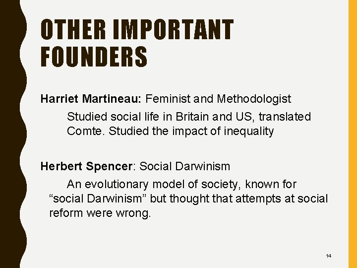 OTHER IMPORTANT FOUNDERS Harriet Martineau: Feminist and Methodologist Studied social life in Britain and