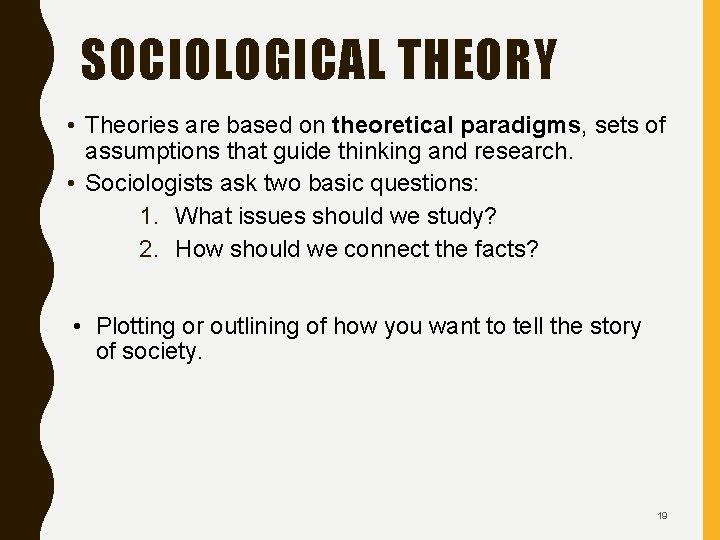 SOCIOLOGICAL THEORY • Theories are based on theoretical paradigms, sets of assumptions that guide