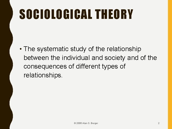 SOCIOLOGICAL THEORY • The systematic study of the relationship between the individual and society