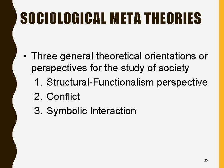 SOCIOLOGICAL META THEORIES • Three general theoretical orientations or perspectives for the study of