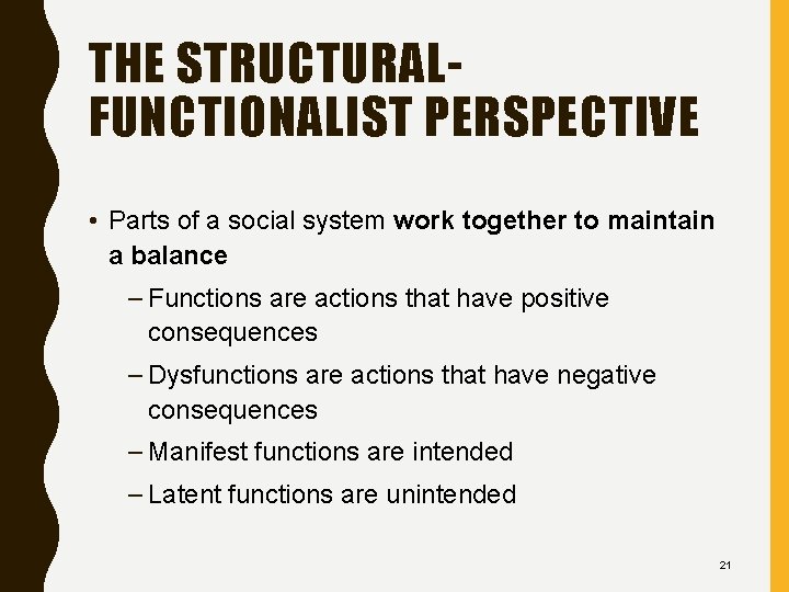 THE STRUCTURALFUNCTIONALIST PERSPECTIVE • Parts of a social system work together to maintain a