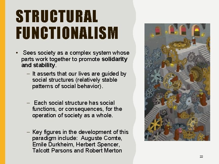STRUCTURAL FUNCTIONALISM • Sees society as a complex system whose parts work together to