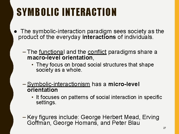SYMBOLIC INTERACTION ● The symbolic-interaction paradigm sees society as the product of the everyday