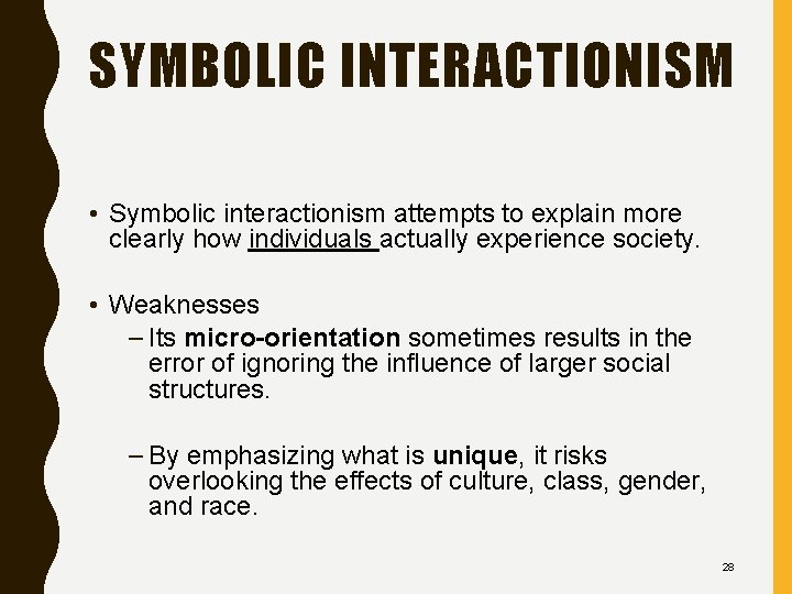 SYMBOLIC INTERACTIONISM • Symbolic interactionism attempts to explain more clearly how individuals actually experience
