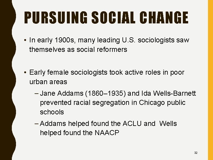 PURSUING SOCIAL CHANGE • In early 1900 s, many leading U. S. sociologists saw