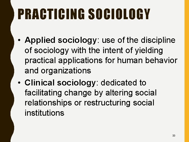 PRACTICING SOCIOLOGY • Applied sociology: use of the discipline of sociology with the intent